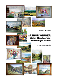 Arthur Werner - Maler, Handwerker, vielseitiges Talent